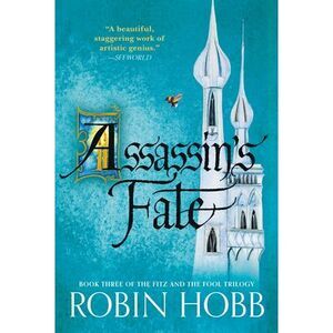 Assassin's Fate: Book Three of the Fitz and the Fool Trilogy -- Robin Hobb